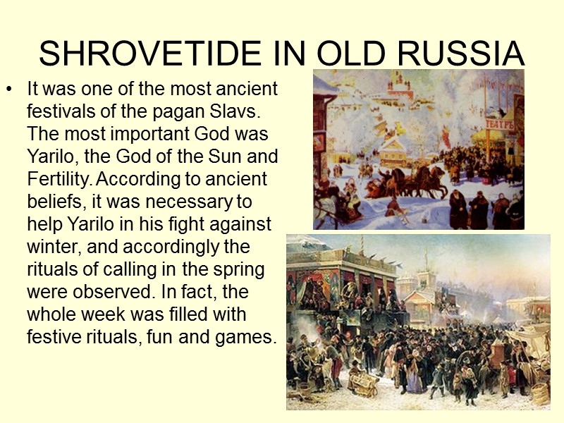 SHROVETIDE IN OLD RUSSIA It was one of the most ancient festivals of the
